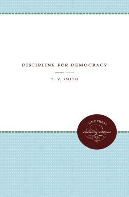 T.V. Smith - Discipline for Democracy, Häftad