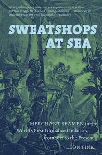 bokomslag Sweatshops at Sea: Merchant Seamen in the World's First Globalized Industry, from 1812 to the Present