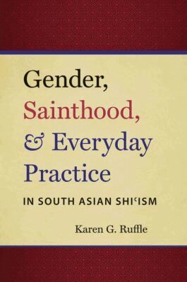 Karen G. Ruffle - Gender, Sainthood, and Everyday Practice in South Asian Shi'ism, Häftad