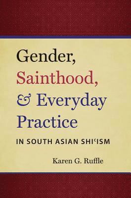 bokomslag Gender, Sainthood, and Everyday Practice in South Asian Shi'ism