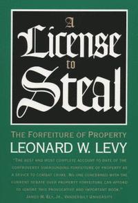 bokomslag A License to Steal: The Forfeiture of Property