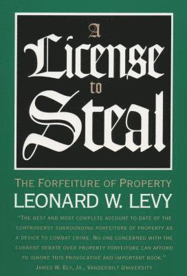 bokomslag A License to Steal: The Forfeiture of Property