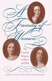 bokomslag A Family of Women: The Carolina Petigrus in Peace and War