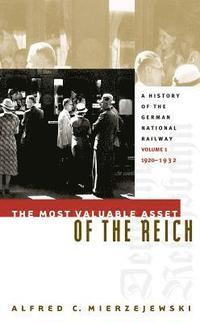 bokomslag The Most Valuable Asset of the Reich: A History of the German National Railway, Volume 1, 1920-1932