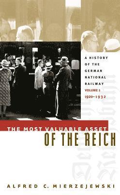 bokomslag The Most Valuable Asset of the Reich: A History of the German National Railway, Volume 1, 1920-1932