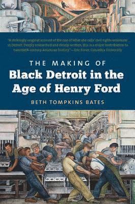 Beth Tompkins Bates - Making of Black Detroit in the Age of Henry Ford, Häftad