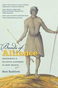 bokomslag Bonds of Alliance: Indigenous and Atlantic Slaveries in New France