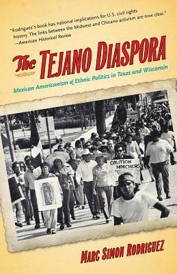 bokomslag The Tejano Diaspora: Mexican Americanism and Ethnic Politics in Texas and Wisconsin