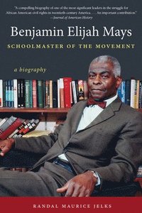 bokomslag Benjamin Elijah Mays, Schoolmaster of the Movement: A Biography