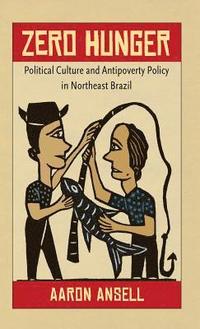 bokomslag Zero Hunger: Political Culture and Antipoverty Policy in Northeast Brazil