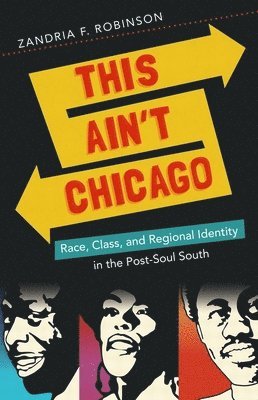 bokomslag This Ain't Chicago: Race, Class, and Regional Identity in the Post-Soul South