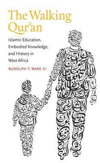 bokomslag Walking Qur'an: Islamic Education, Embodied Knowledge, and History in West Africa
