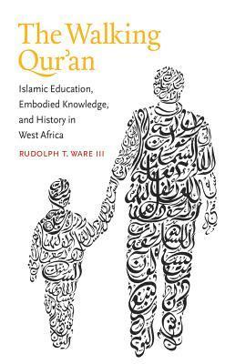 bokomslag Walking Qur'an: Islamic Education, Embodied Knowledge, and History in West Africa