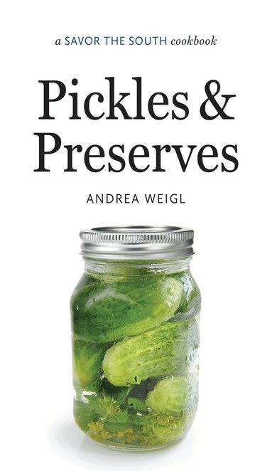 Andrea Weigl - Pickles and Preserves, Inbunden