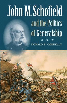 bokomslag John M. Schofield and the Politics of Generalship