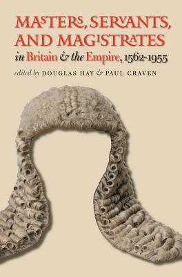 Masters, Servants, and Magistrates in Britain and the Empire, 1562-1955 1