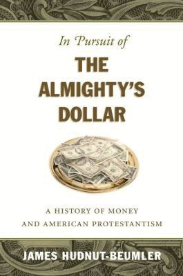James Hudnut-Beumler - In Pursuit of the Almighty's Dollar, Häftad