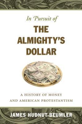 bokomslag In Pursuit of the Almighty's Dollar: A History of Money and American Protestantism