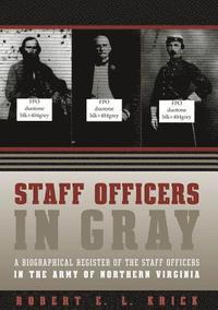 bokomslag Staff Officers in Gray: A Biographical Register of the Staff Officers in the Army of Northern Virginia