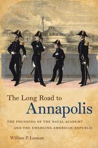 bokomslag The Long Road to Annapolis: The Founding of the Naval Academy and the Emerging American Republic