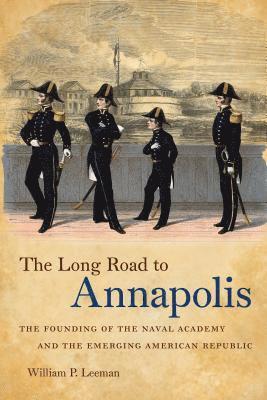 bokomslag The Long Road to Annapolis: The Founding of the Naval Academy and the Emerging American Republic