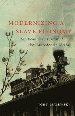 bokomslag Modernizing a Slave Economy: The Economic Vision of the Confederate Nation