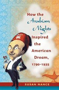 bokomslag How the Arabian Nights Inspired the American Dream, 1790-1935