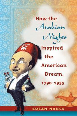 bokomslag How the Arabian Nights Inspired the American Dream, 1790-1935