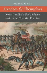 bokomslag Freedom for Themselves: North Carolina's Black Soldiers in the Civil War Era