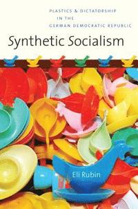 bokomslag Synthetic Socialism: Plastics and Dictatorship in the German Democratic Republic
