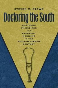 bokomslag Doctoring the South: Southern Physicians and Everyday Medicine in the Mid-Nineteenth Century