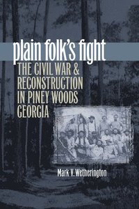 bokomslag Plain Folk's Fight: The Civil War and Reconstruction in Piney Woods Georgia