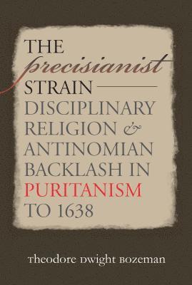bokomslag The Precisianist Strain: Disciplinary Religion and Antinomian Backlash in Puritanism to 1638
