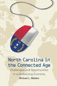 bokomslag North Carolina in the Connected Age: Challenges and Opportunities in a Globalizing Economy