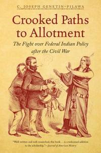bokomslag Crooked Paths to Allotment: The Fight over Federal Indian Policy after the Civil War