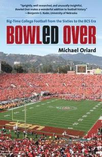 bokomslag Bowled Over: Big-Time College Football from the Sixties to the BCS Era