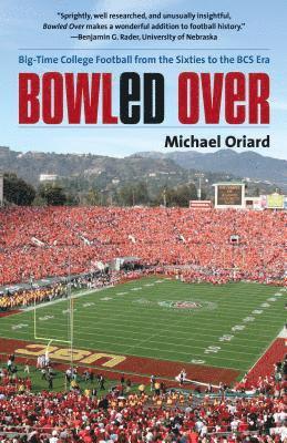 bokomslag Bowled Over: Big-Time College Football from the Sixties to the BCS Era