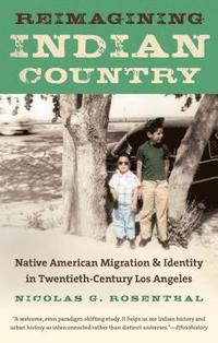 bokomslag Reimagining Indian Country: Native American Migration & Identity in Twentieth-Century Los Angeles