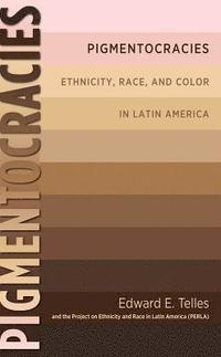 bokomslag Pigmentocracies: Ethnicity, Race, and Color in Latin America