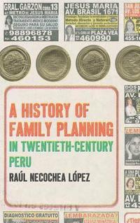 bokomslag A History of Family Planning in Twentieth-Century Peru