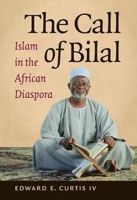 bokomslag The Call of Bilal: Islam in the African Diaspora