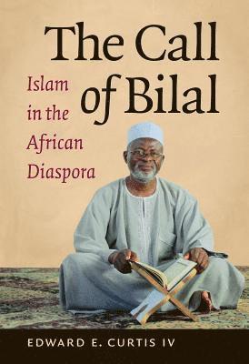 bokomslag The Call of Bilal: Islam in the African Diaspora