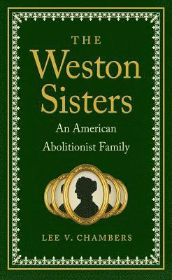 bokomslag The Weston Sisters: An American Abolitionist Family