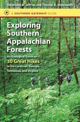 bokomslag Exploring Southern Appalachian Forests: An Ecological Guide to 30 Great Hikes in the Carolinas, Georgia, Tennessee, and Virginia