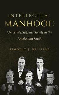 bokomslag Intellectual Manhood: University, Self, and Society in the Antebellum South