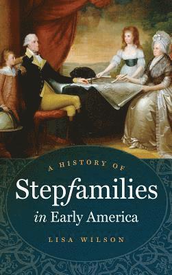 bokomslag A History of Stepfamilies in Early America