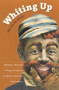 bokomslag Whiting Up: Whiteface Minstrels and Stage Europeans in African American Performance