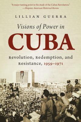 bokomslag Visions of Power in Cuba: Revolution, Redemption, and Resistance, 1959-1971