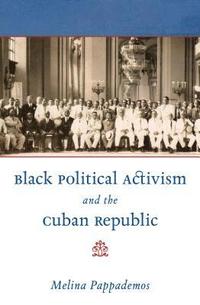 bokomslag Black Political Activism and the Cuban Republic