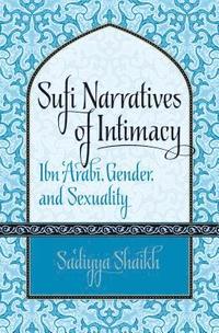 bokomslag Sufi Narratives of Intimacy: Ibn 'Arab?, Gender, and Sexuality